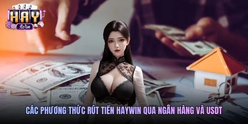 Các phương thức rút tiền Haywin qua ngân hàng và USDT