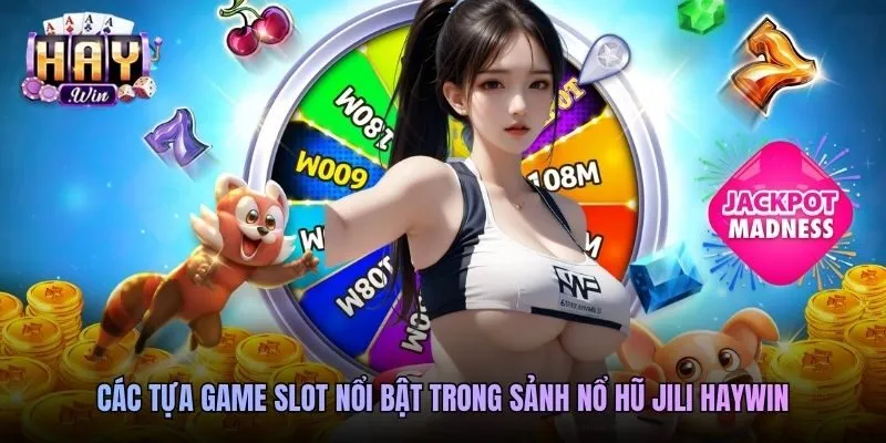 Các tựa game slot nổi bật trong sảnh nổ hũ Jili Haywin