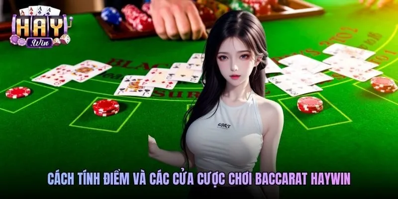 Cách tính điểm và các cửa cược chơi Baccarat Haywin