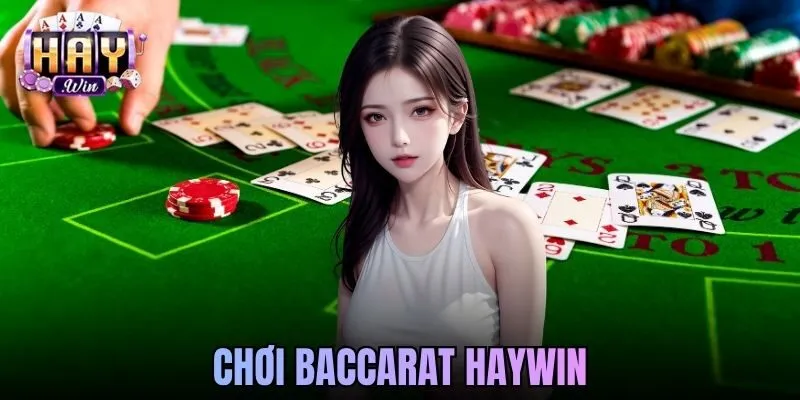 Chơi Baccarat Haywin Đẳng Cấp Dành Cho Người Chơi 2026