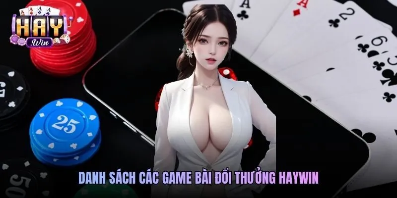 Danh sách các game bài đổi thưởng Haywin