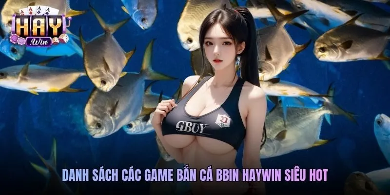 Danh sách các game bắn cá BBIN Haywin siêu hot