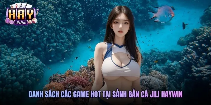 Danh sách các game hot tại sảnh bắn cá Jili Haywin