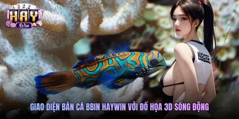 Giao diện bắn cá BBIN Haywin với đồ họa 3D sống động