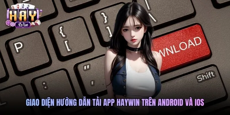 Giao diện hướng dẫn tải app Haywin trên Android và iOS