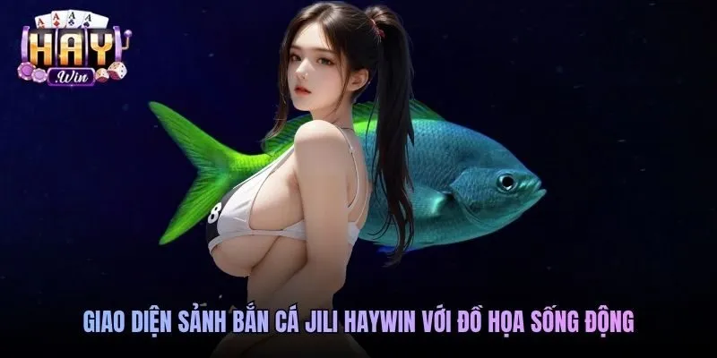 Giao diện sảnh bắn cá Jili Haywin với đồ họa sống động