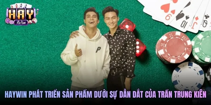 Haywin phát triển sản phẩm dưới sự dẫn dắt của Trần Trung Kiên