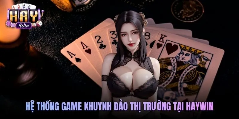 Hệ thống game khuynh đảo thị trường tại Haywin