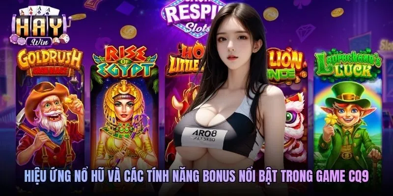 Hiệu ứng nổ hũ và các tính năng bonus nổi bật trong game CQ9