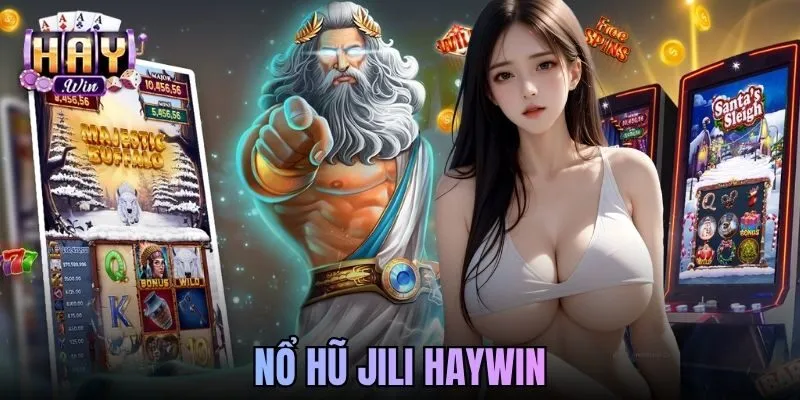 Nổ Hũ Jili Haywin - Game Slot Đỉnh Cao, Săn Jackpot Cực Khủng