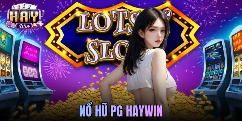 Nổ Hũ PG Haywin - Sảnh Game Slot Quốc Tế Đầy Hấp Dẫn
