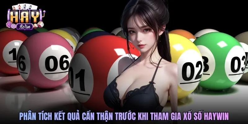 Phân tích kết quả cẩn thận trước khi tham gia xổ số Haywin