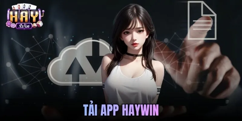 Tải App Haywin Chi Tiết Cài Đặt Nhanh Chóng Trên Mọi Thiết Bị