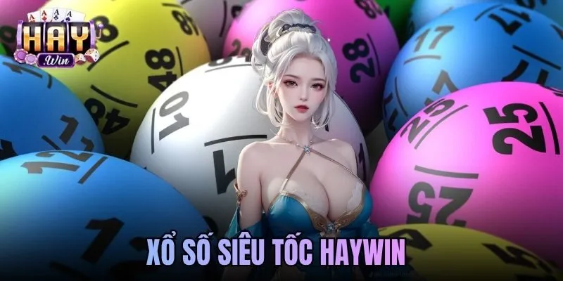 Xổ Số Siêu Tốc Haywin Tốc Độ Cao, Thưởng Lớn Mỗi Phút